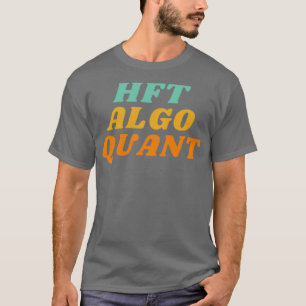 HFT Algo Quant Trading Design T-Shirt