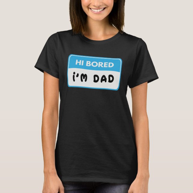 Hi Bored I m Dad  Dad Joke T-Shirt (Vorderseite)
