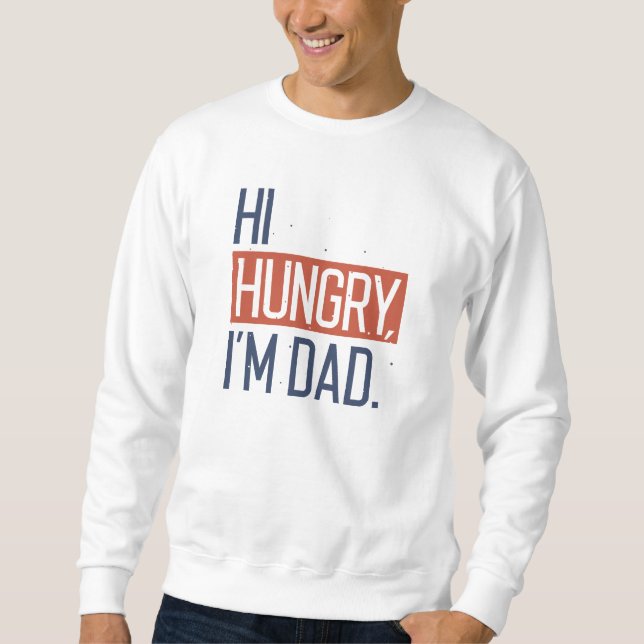 Hi Hungry Ich bin Vater Sweatshirt (Vorderseite)