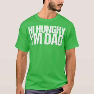 Hi Hungry Im Vater T-Shirt