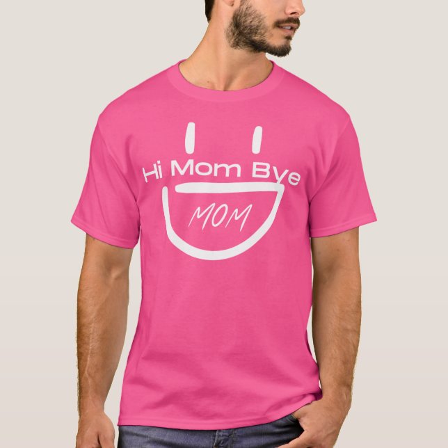 Hi Mama Bye Mama T-Shirt (Vorderseite)