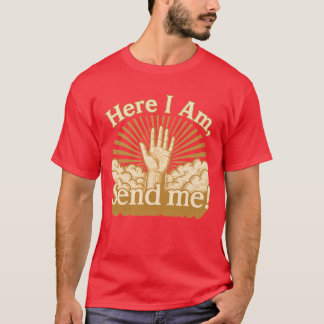 Hier bin ich - Schicke mich T-Shirt