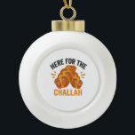 Hier für Challah Funny Jewish Hanukkah Brot Keramik Kugel-Ornament<br><div class="desc">chanukah, menorah, hanukkah, dreidel, jüdisch, Chrismukkah, Ferien, Horah, Weihnachten, Herausforderung</div>