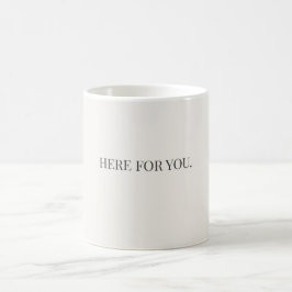 Hier-für-dich-Tasse – Einfache Unterstützungsbotsc Kaffeetasse