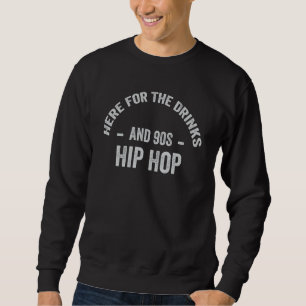Hier für die Getränke und 90er Hip Hop Funny Rap Q Sweatshirt