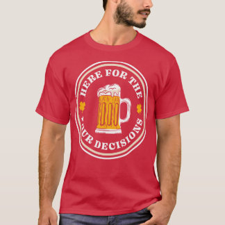 Hier für die guten Entscheidungen St. Patricks Day T-Shirt