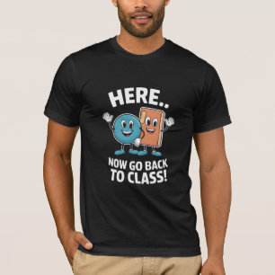 Hier Gehen Sie Jetzt Zurück In Den Unterricht Schu T-Shirt