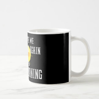 hier gehen wir wieder gemeinen guten Morgen Kaffeetasse