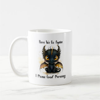 Hier geht's wieder los, ich meine Guten Morgen Dra Kaffeetasse