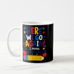 Hier geht's wieder los Lustiger Lehrer Willkommen  Kaffeetasse