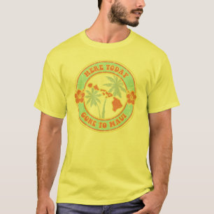 Hier heute - gegangen zu Maui-T - Shirt