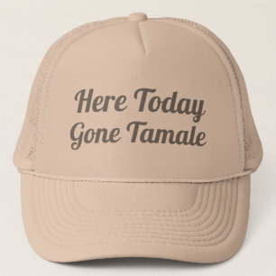 Hier heute Gone Tamale Trucker Hat Truckerkappe