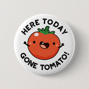 Hier heute Gone Tomato Funny Veggie Pub Button
