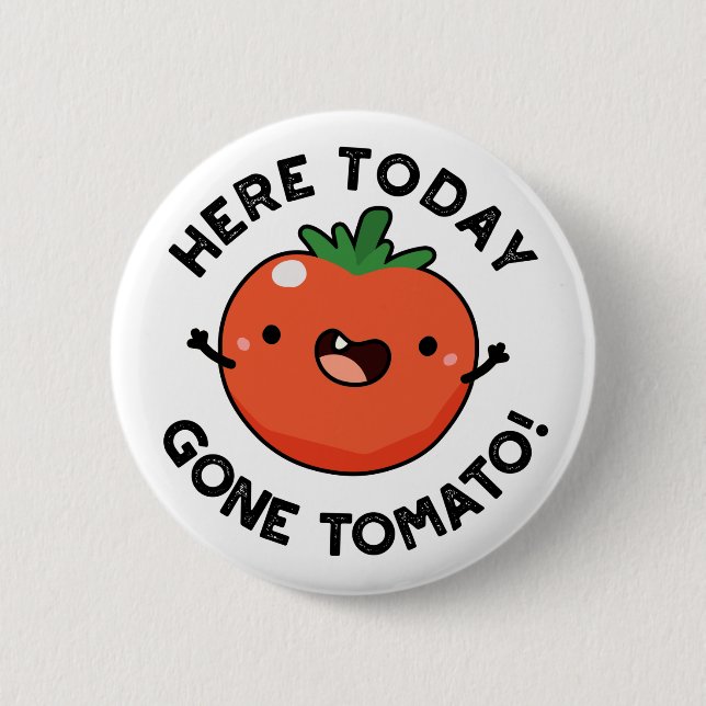 Hier heute Gone Tomato Funny Veggie Pub Button (Vorderseite)