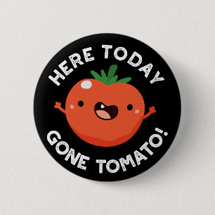 Hier heute Gone Tomato Funny Veggie Pun Dark BG Button