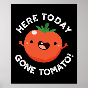 Hier heute Gone Tomato Funny Veggie Pun Dark BG Poster