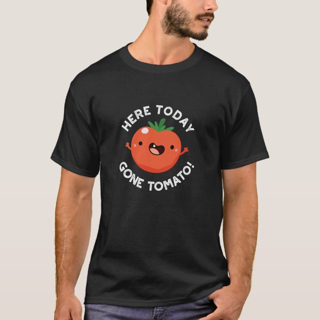 Hier heute Gone Tomato Funny Veggie Pun Dark BG T-Shirt (Vorderseite)