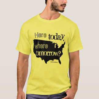 Hier heute, wo morgen? T-Shirt