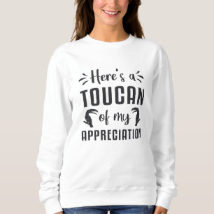 Hier ist ein Toukan meiner Wertschätzung für Vögel Sweatshirt