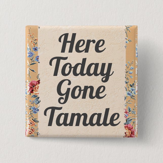 Hier ist heute die Tamale-Taste gegangen Button (Vorderseite)