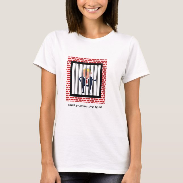 Hier ist Ihre Mauer Mr. Trump T-Shirt (Vorderseite)