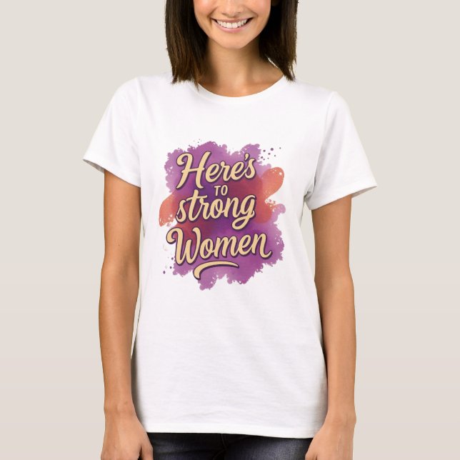 Hier ist zu starken Frauen T-Shirt (Vorderseite)