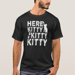 Hier Kitty Kitty Cat T-Shirt