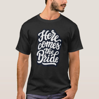 Hier kommt die Braut Junggesellinnenabschied Braut T-Shirt