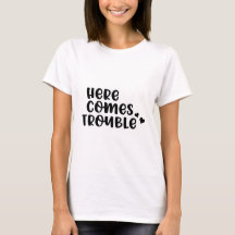 Hier kommt Trouble T - Shirt
