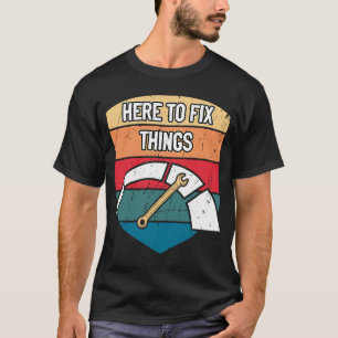 Hier, um Dinge zu reparieren Auto-Mechanik Auto Au T-Shirt