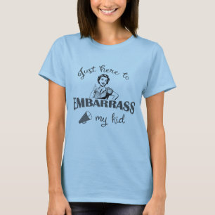 Hier, um mein Kind in Verlegenheit zu bringen - Fr T-Shirt