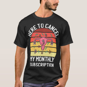 Hier, um mein monatliches Uterus-Abonnement für Fr T-Shirt