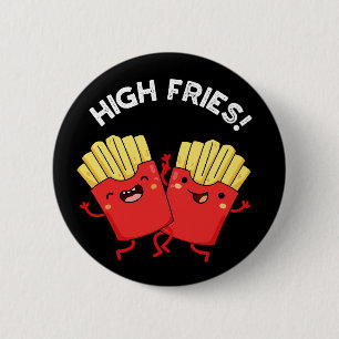 High Fries Funny Friend Pun Dark BG Button