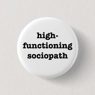 "HIGH-FUNCTIONING SOCIOPATH" 1,25 Zoll Button