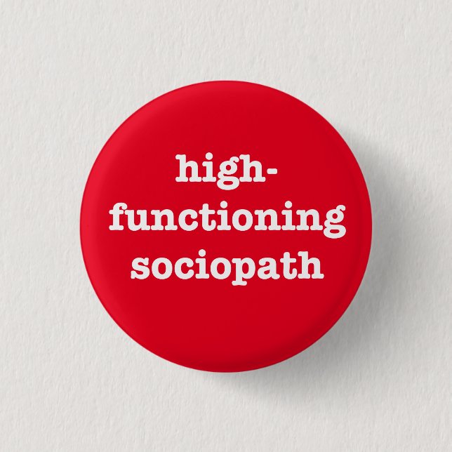"HIGH-FUNCTIONING SOCIOPATH" BUTTON (Vorderseite)