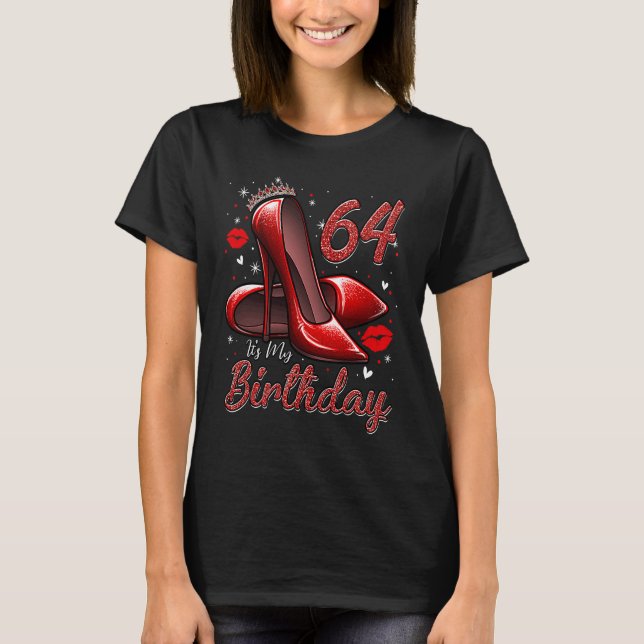 High Heels Stepping Into My 64th Birthday 64 and F T-Shirt (Vorderseite)