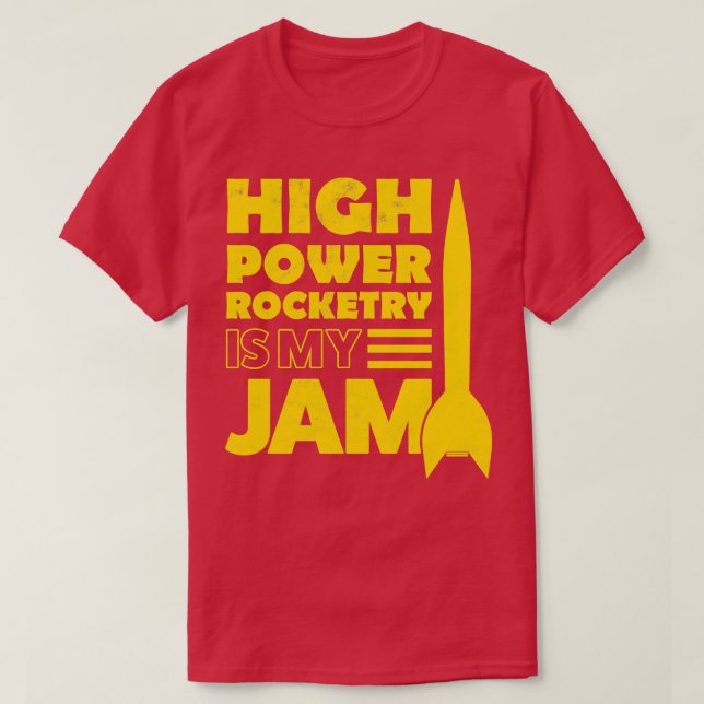 High Power Rocketry Is My Jam  T-Shirt (Design vorne)