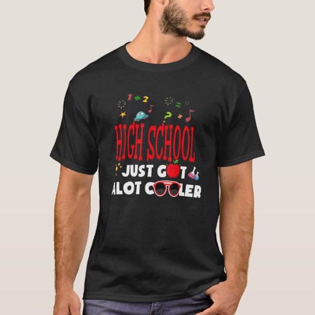 High School Just Got Alot Cooler  1st Day Of Schoo T-Shirt (Vorderseite)