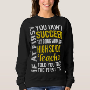High School Teacher If at First you don't Succeed Sweatshirt