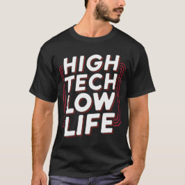 High Tech Low Life T-Shirt
