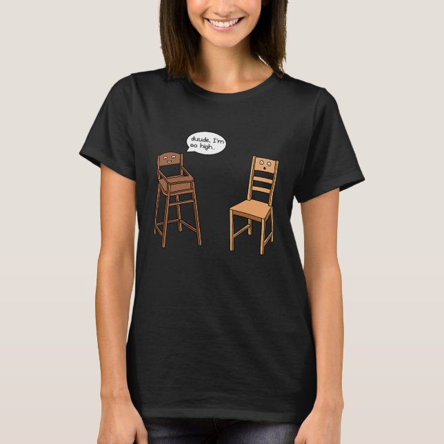 Highchair Pun I am So High  Chair Joke T-Shirt (Vorderseite)