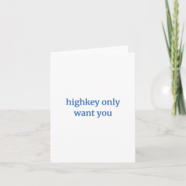 Highkey Only Want You Karte (Vorderseite)
