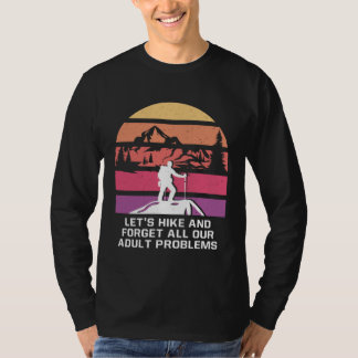 Hike and Forget Problems Hiking Motivational Quote T-Shirt