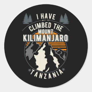 Hiker Have Not Climbed - Climber Hiking Mount Kili Runder Aufkleber