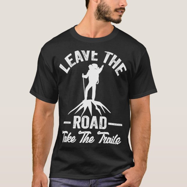 Hiking Quote Leave The Road Take The Trails Cool H T-Shirt (Vorderseite)