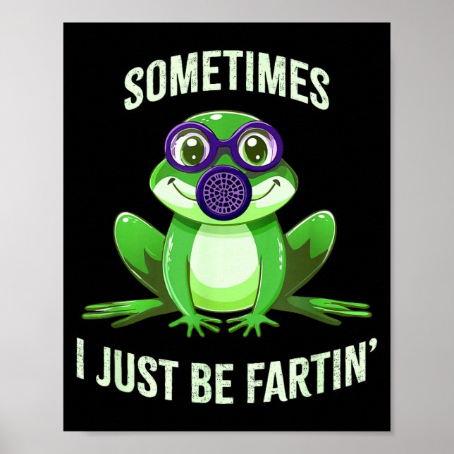Hilarious Sometimes I Fartin Just Frog Mask Gas Poster (Vorne)