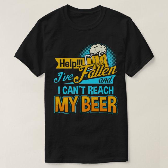 Hilf mir, gefallen zu sein, und ich kann mein Bier T-Shirt (Design vorne)