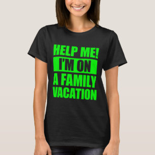 Hilf mir, ich bin auf einem Familienurlaub 4  T-Shirt