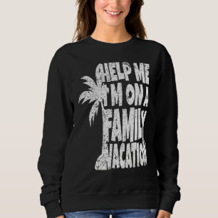 Hilf mir, in einem Familienurlaub zu sein Sweatshirt
