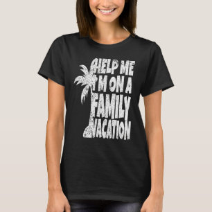 Hilf mir, in einem Familienurlaub zu sein T-Shirt